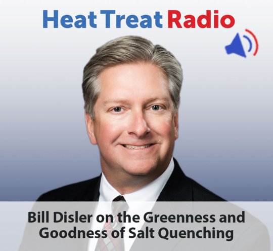 HEAT TREAT RADIO:  THE GREENNESS AND GOODNESS OF SALT QUENCHING WITH BILL DISLER